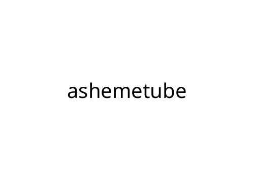ashemetube