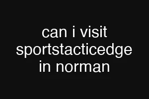 can i visit sportstacticedge in norman